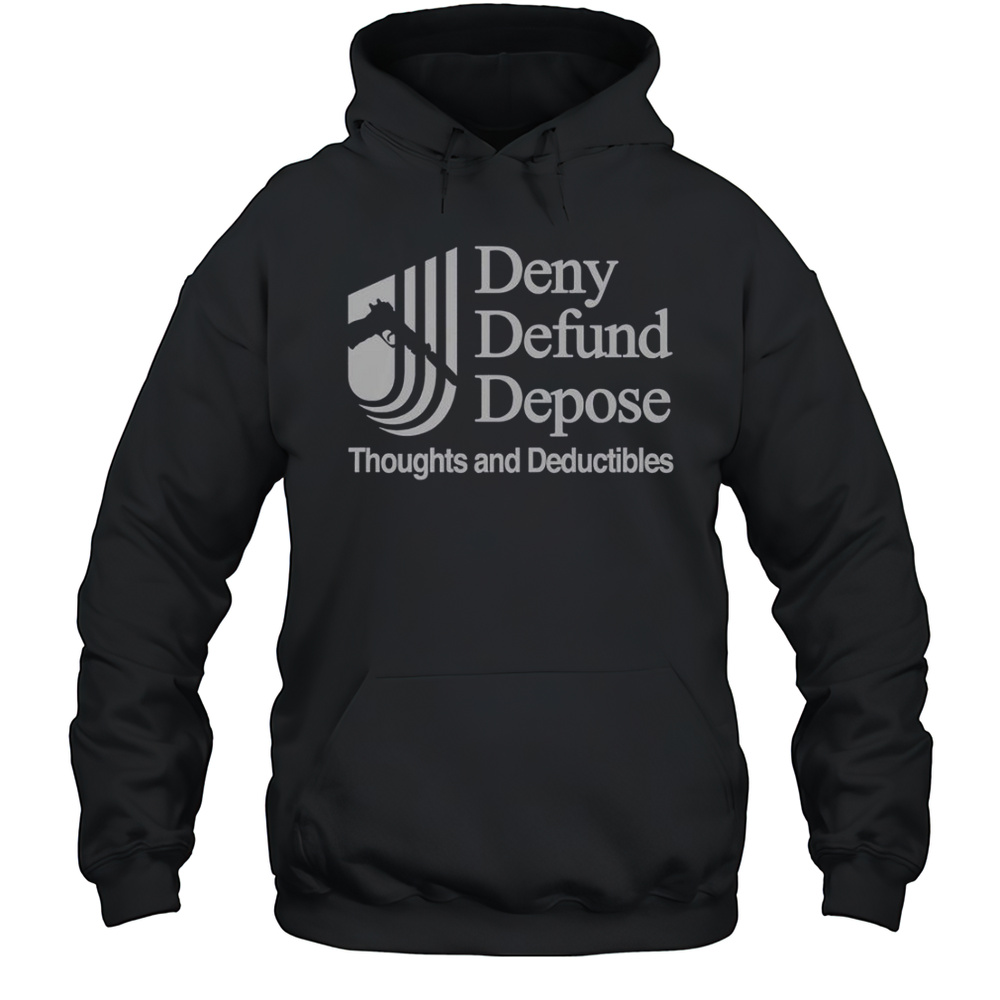 Deny Defund Depose Thoughts And Deductibles T-Shirt Unisex Hoodie