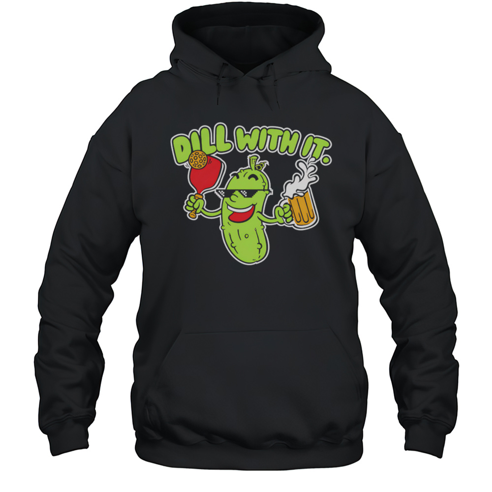 Dill With It Beer Cute Shirt Unisex Hoodie