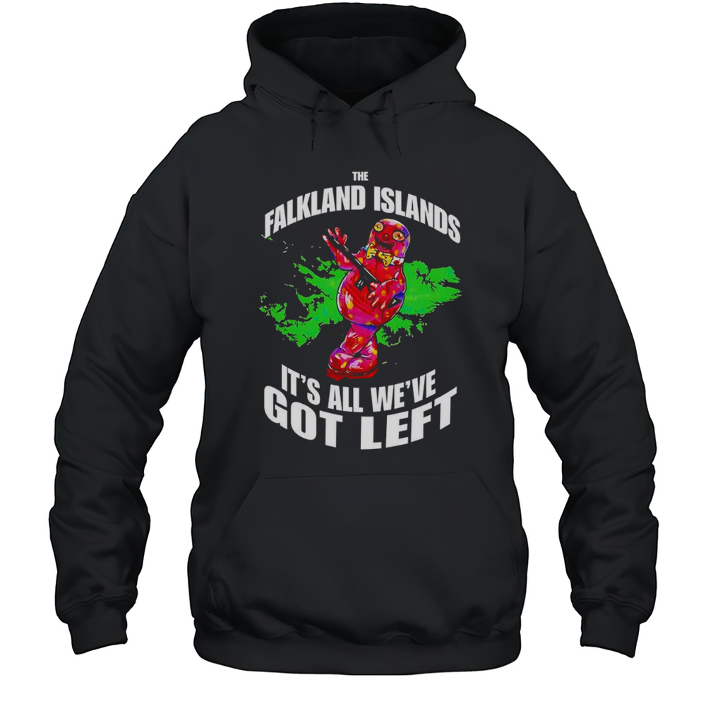 Falkland Islands Its All Weve Got Left Shirt Unisex Hoodie