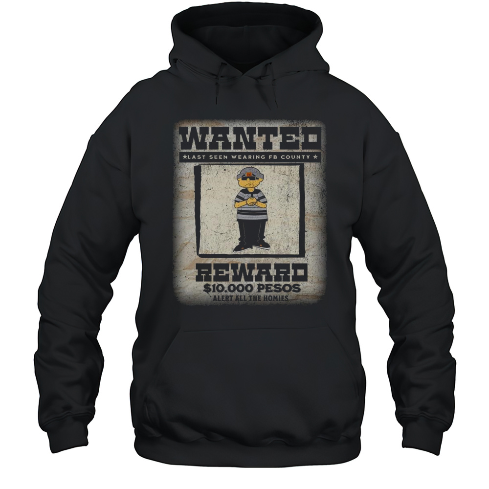 Fb County Wanted Heavy Hard Shirt Unisex Hoodie