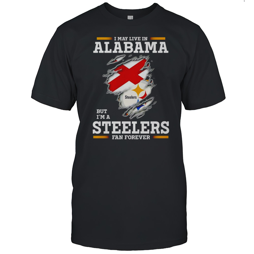 I May Live In Alabama But Im A Steelers Fan Forever Shirt