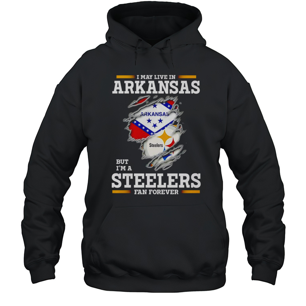 I May Live In Arkansas But Im A Steelers Fan Forever Shirt Unisex Hoodie