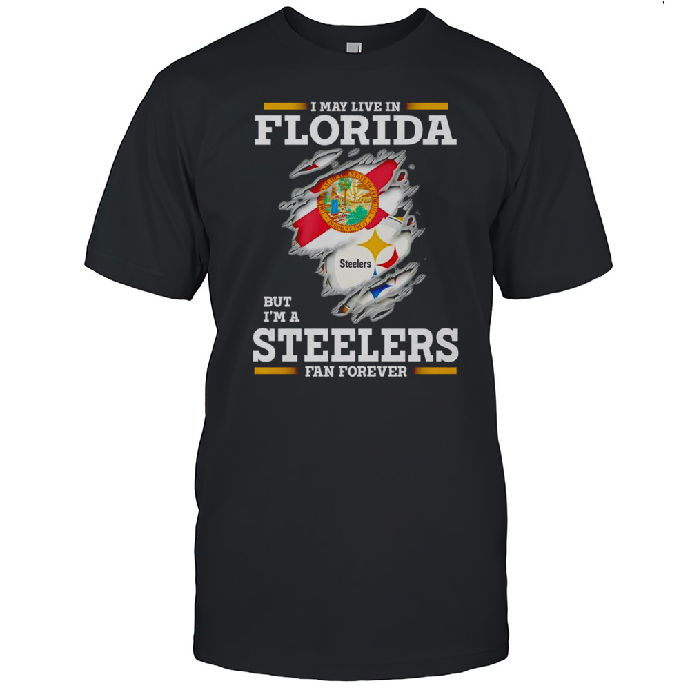 I May Live In Florida But Im A Steelers Fan Forever Shirt