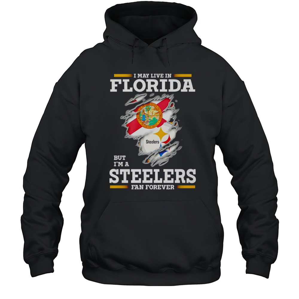 I May Live In Florida But Im A Steelers Fan Forever Shirt Unisex Hoodie