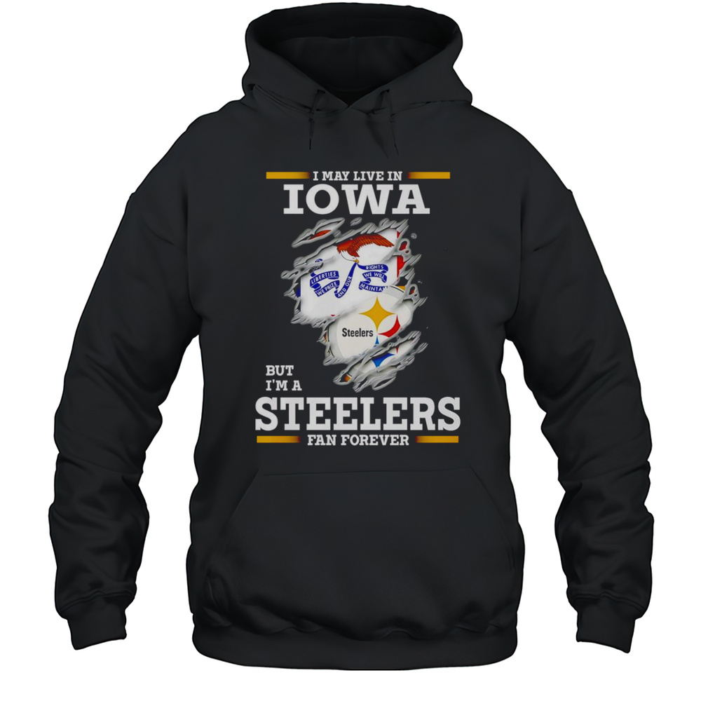 I May Live In Iowa But Im A Steelers Fan Forever Shirt Unisex Hoodie