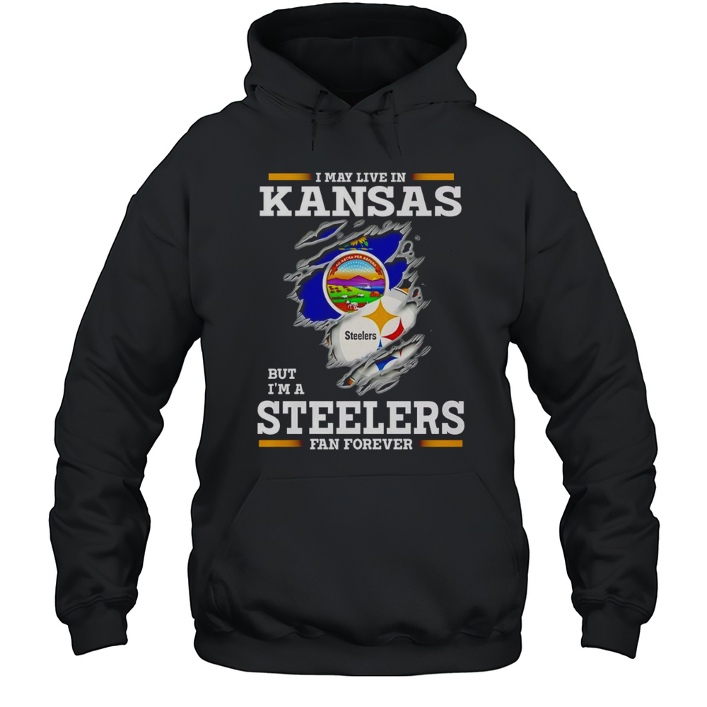 I May Live In Kansas But Im A Steelers Fan Forever Shirt Unisex Hoodie