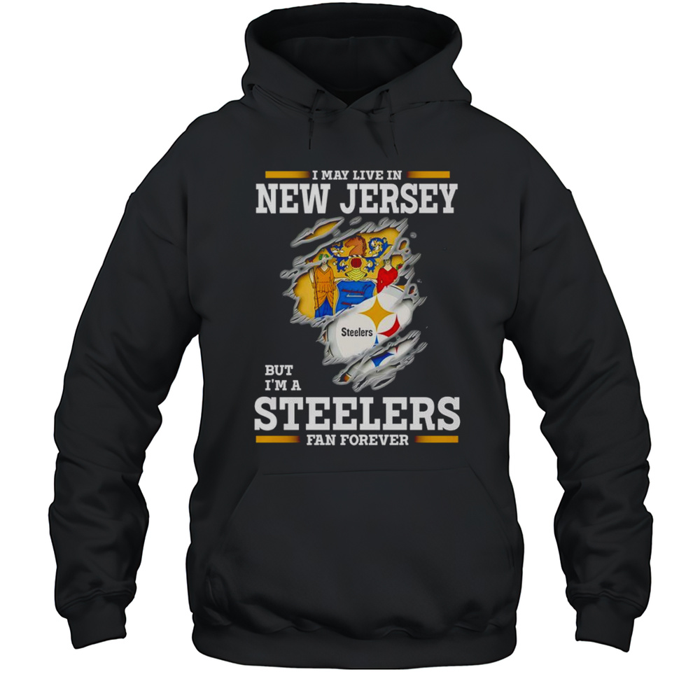 I May Live In New Jersey But Im A Steelers Fan Forever Shirt Unisex Hoodie