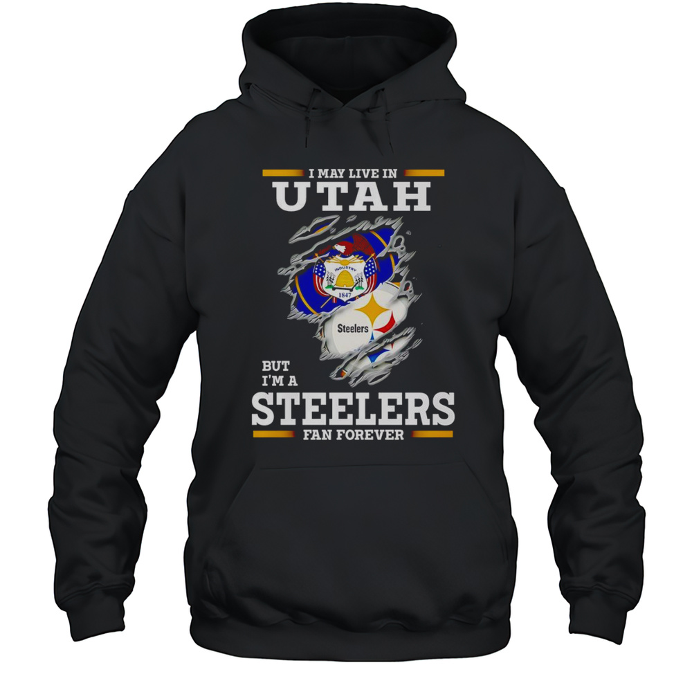I May Live In Utah But Im A Steelers Fan Forever Shirt Unisex Hoodie
