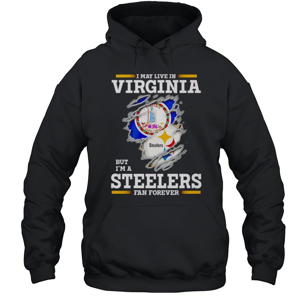 I May Live In Virginia But Im A Steelers Fan Forever Shirt Unisex Hoodie