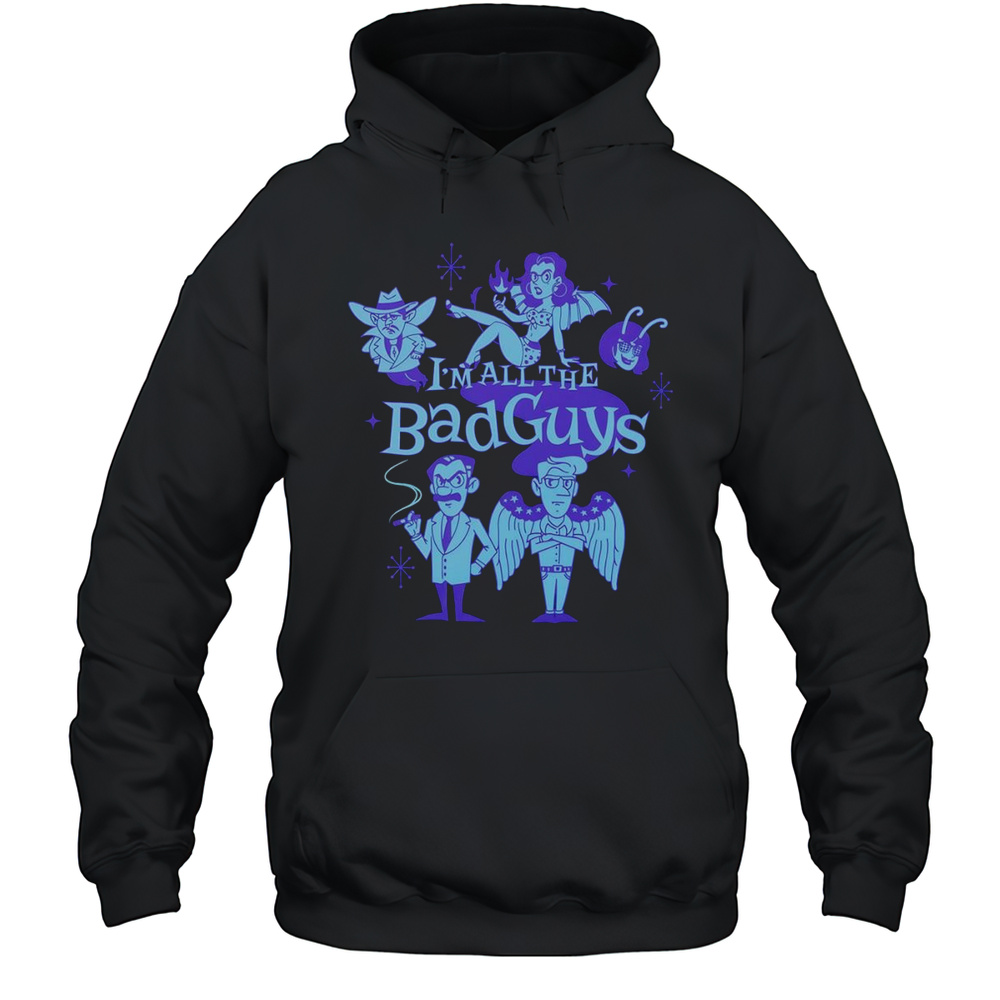 Im All The Bad Guys Shirt Unisex Hoodie