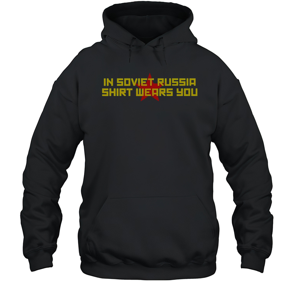 In Soviet Russia Shirt Wears You T-Shirt Unisex Hoodie