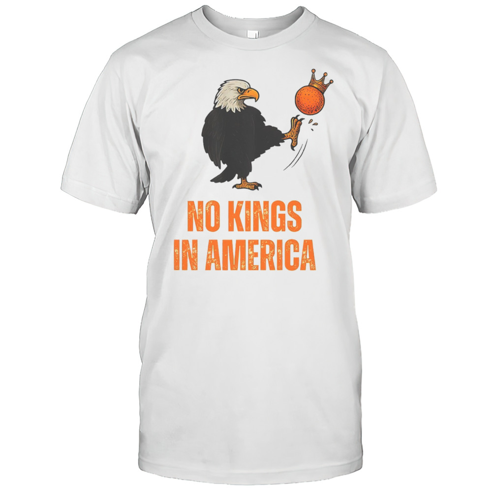 Kick Out The Orange No Kings In America We The People Political Shirt