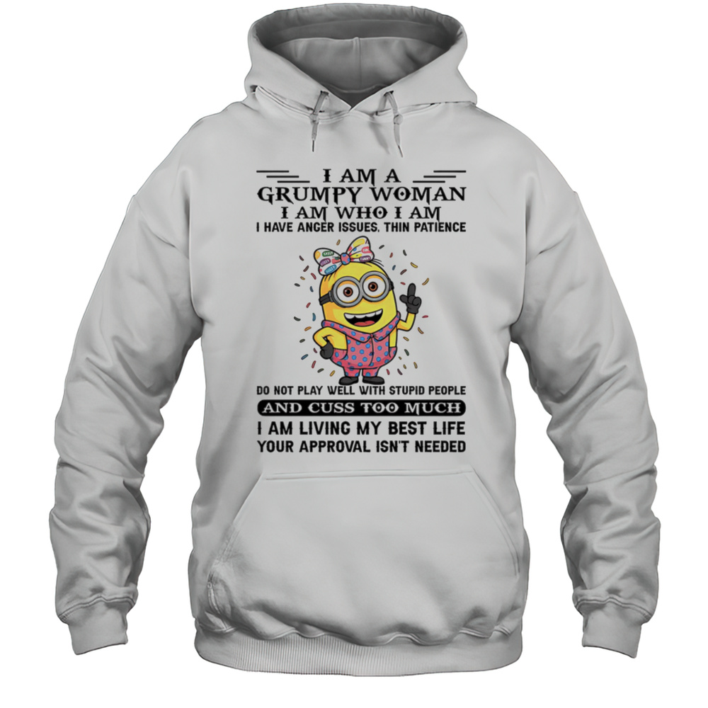 Minion I Am A Grumpy Woman I Am Who I Am I Have Anger Issues Thin Patience Shirt Unisex Hoodie