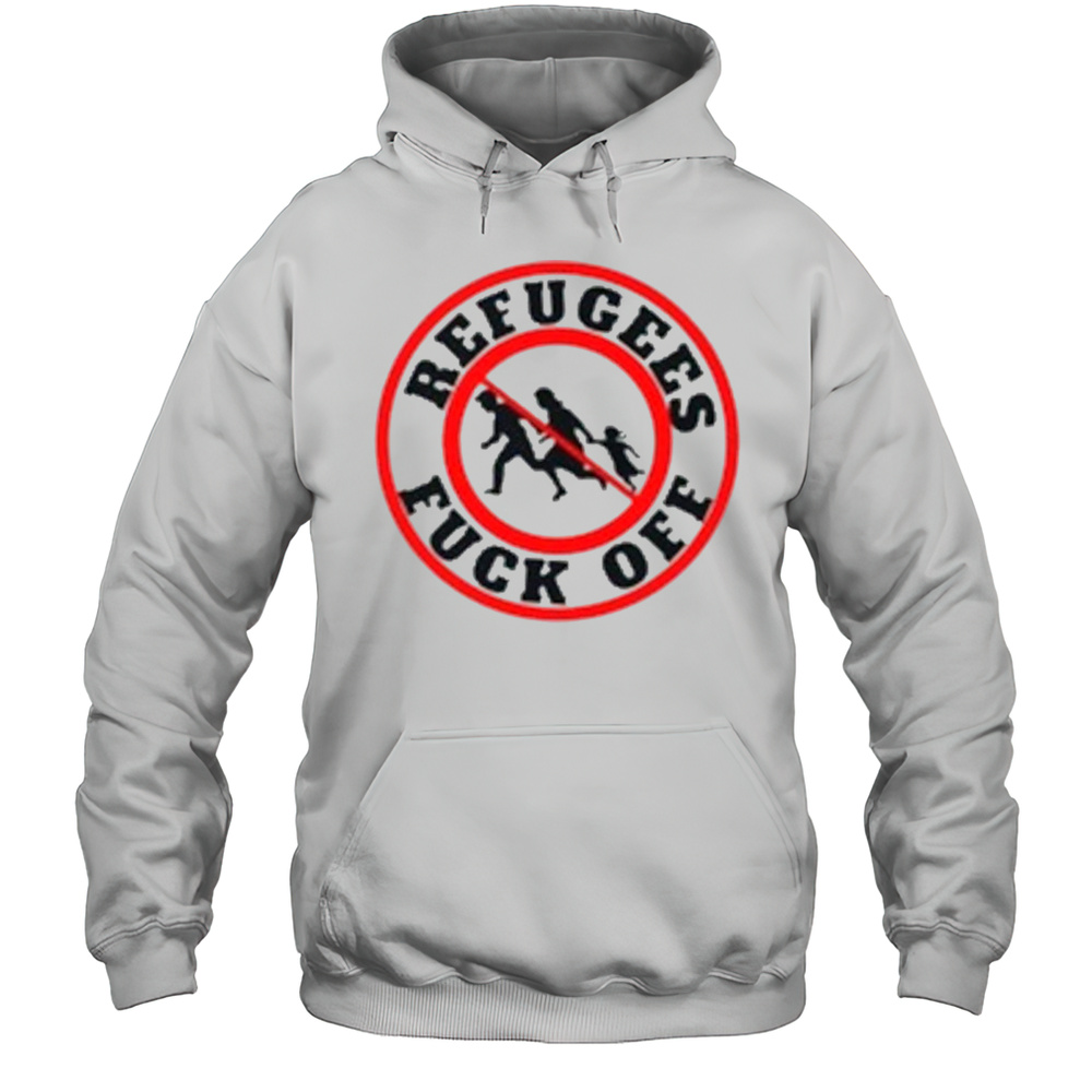 No More Refugees Fuck Off T-Shirt Unisex Hoodie