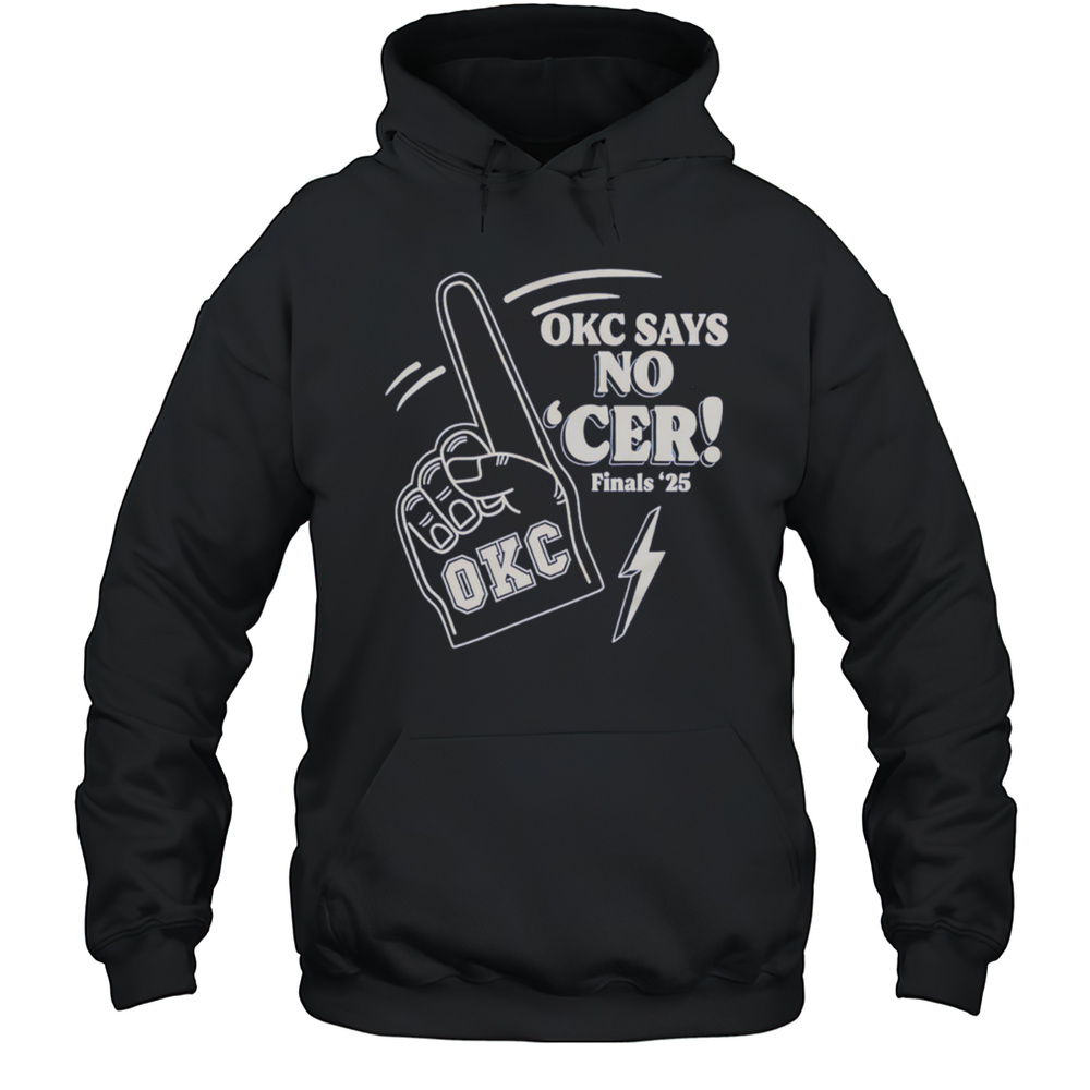 Okc Says No Cer Finals 25 Shirt Unisex Hoodie