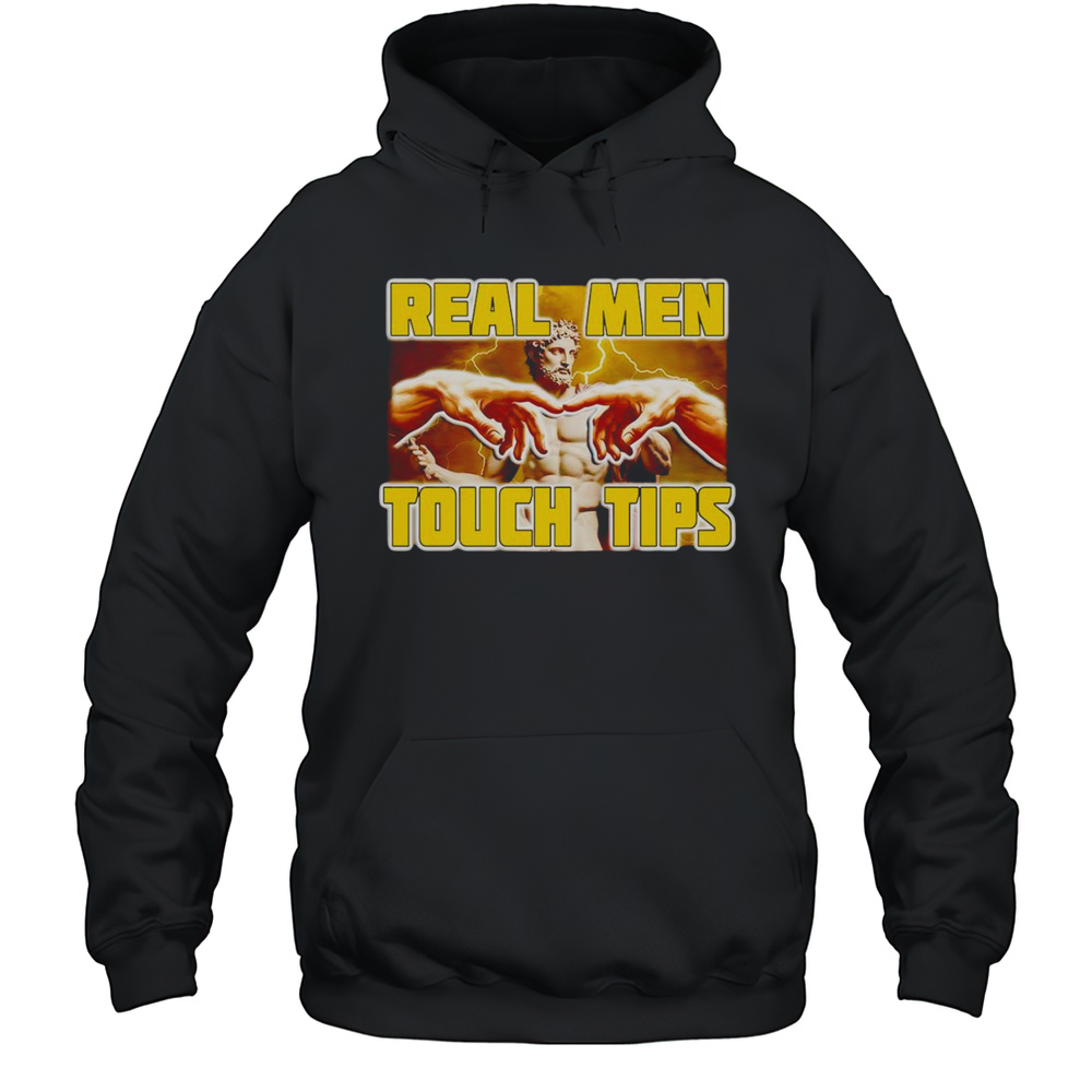 Real Men Touch Tips Shirt Unisex Hoodie