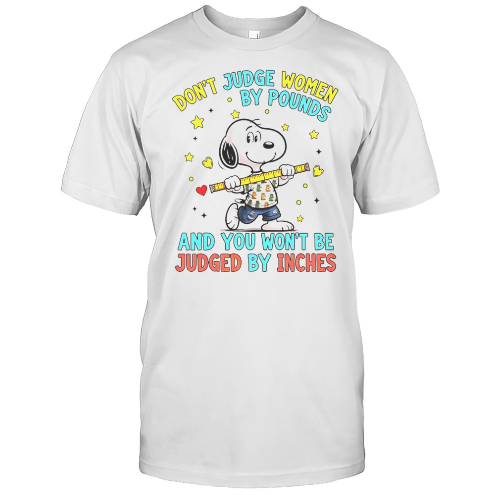 Snoopy Dont Judge Women By Pounds And You Wont Be Judged By Inches Shirt
