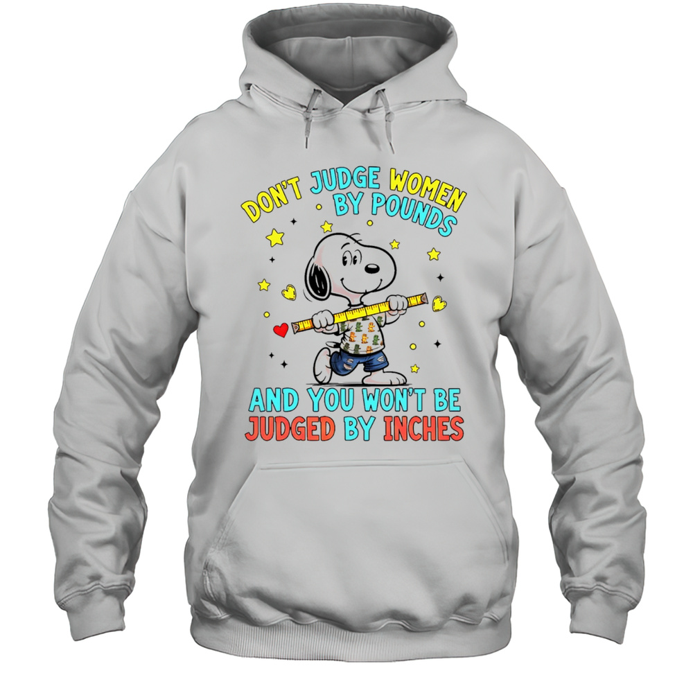 Snoopy Dont Judge Women By Pounds And You Wont Be Judged By Inches Shirt Unisex Hoodie