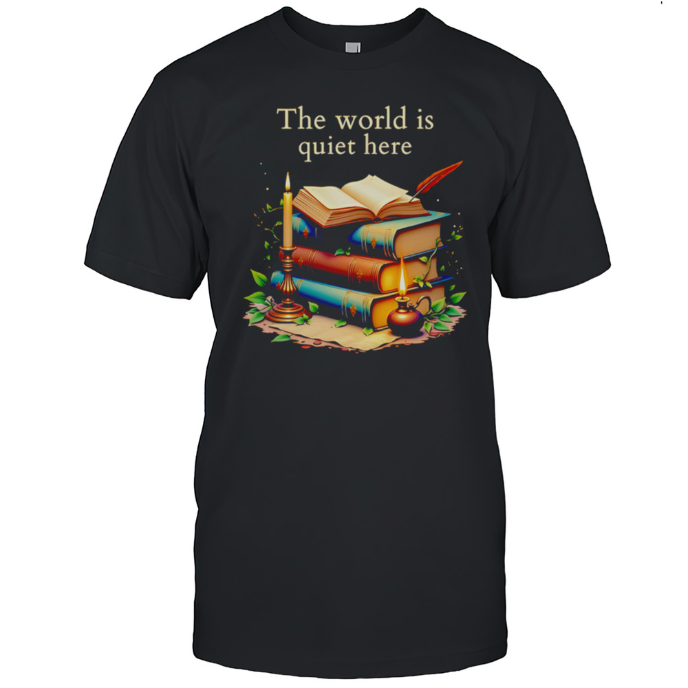 The World Is Quiet Here Shirt