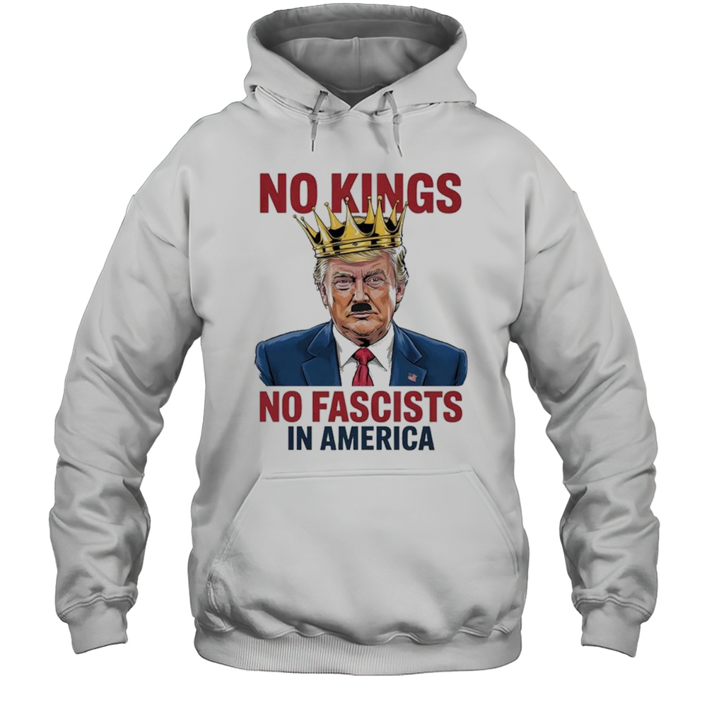 Trump No Kings No Fascists In America 2025 T-Shirt Unisex Hoodie