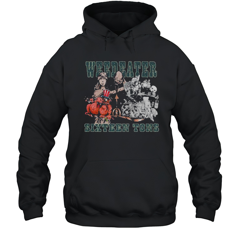 Weedeater Sixteen Tons T-shirt Unisex Hoodie