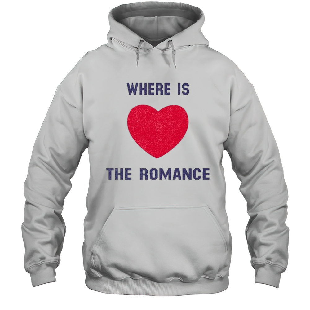 Where Is The Romance T-Shirt Unisex Hoodie