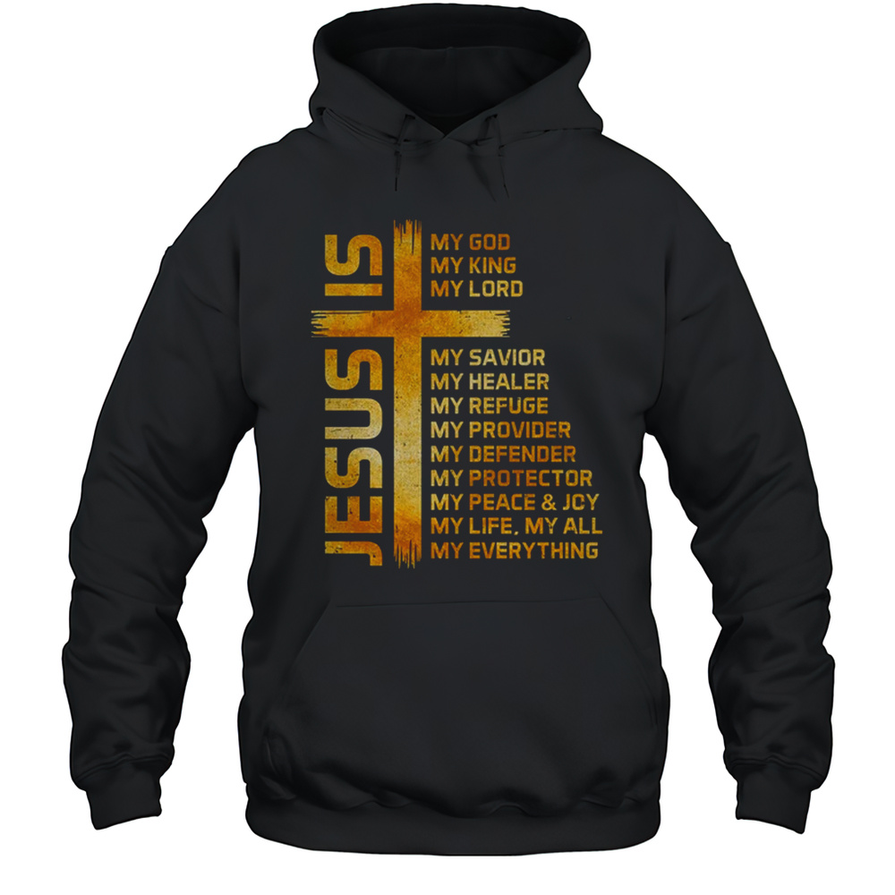 Cross Christian Christ Jesus Is My God King Lord And Savior Shirt Unisex Hoodie