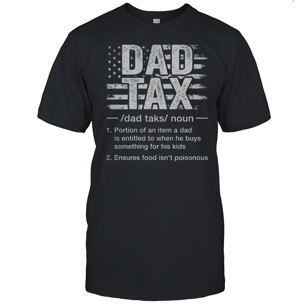 Dad Tax Funny Dad Tax Definition Father’s Day Humor Shirt