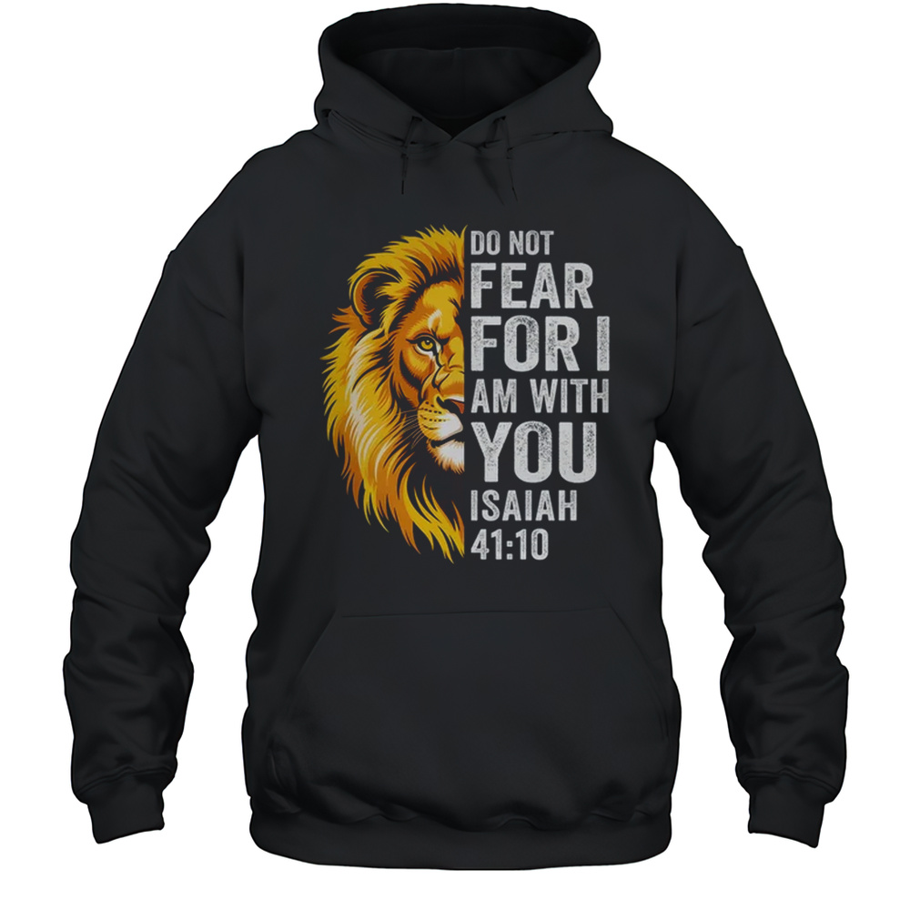 Do Not Fear For I Am With You Christian Bible Verse Lion Shirt Unisex Hoodie