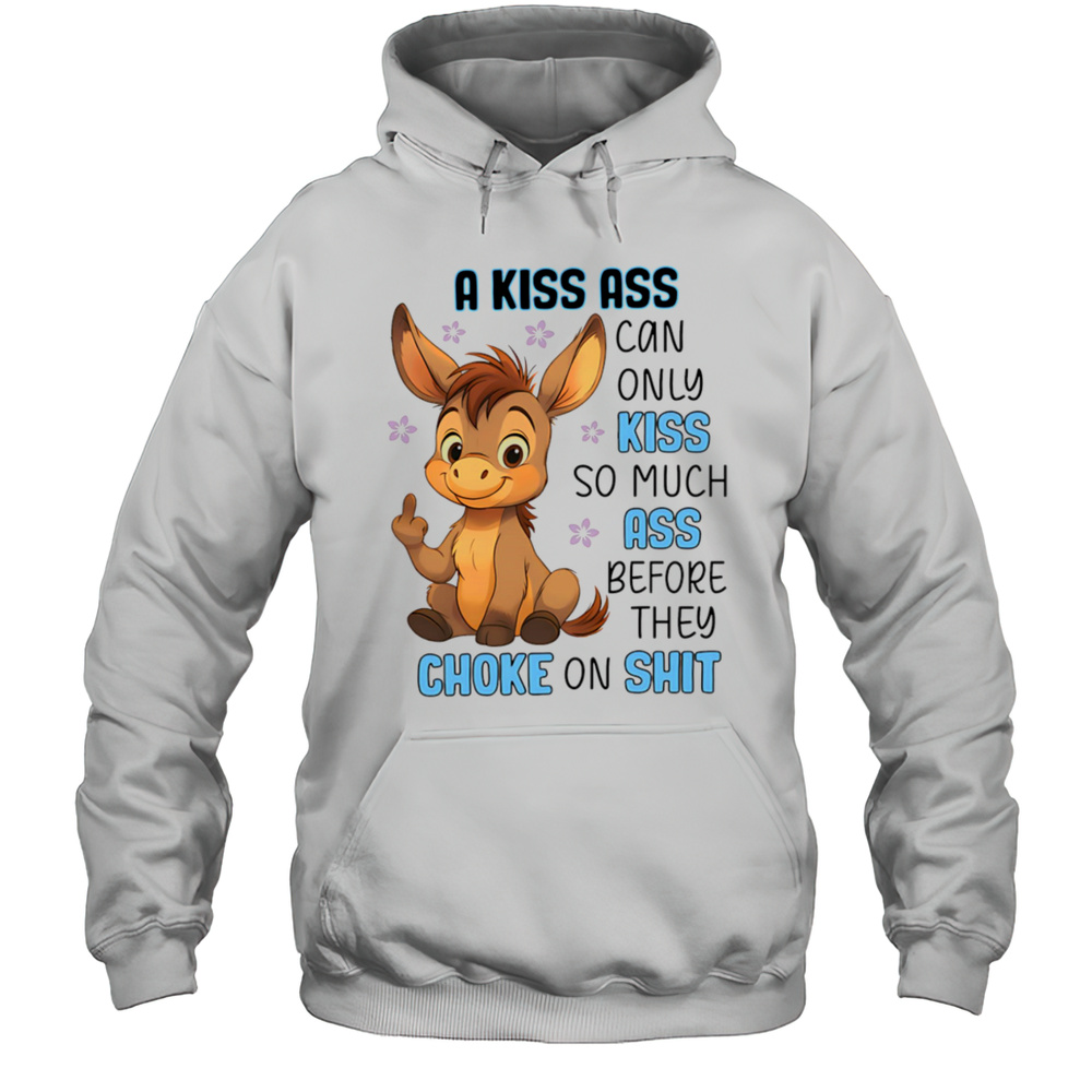 Donkey A Kiss Ass Can Only Kiss So Much Ass Shirt Unisex Hoodie