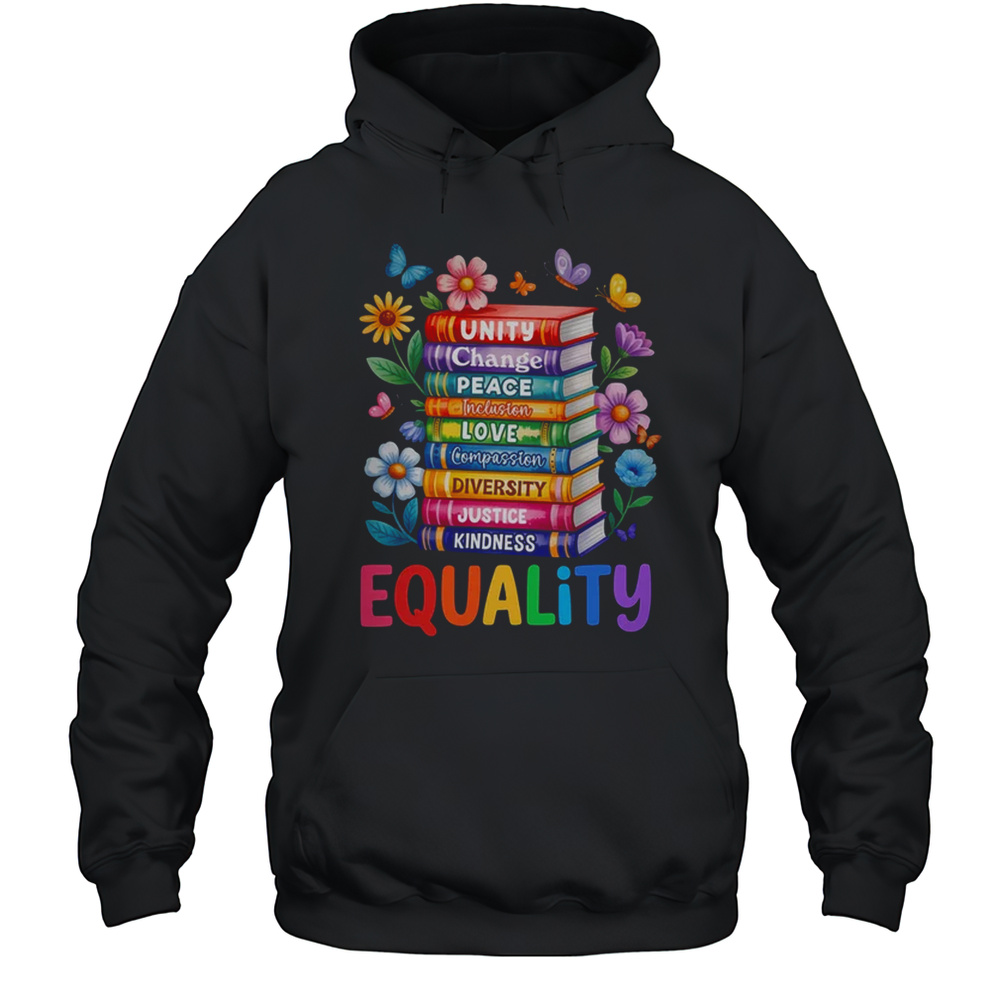 Equality Love Peace And Kindness Book Flowers LGBT Gay Pride Shirt Unisex Hoodie
