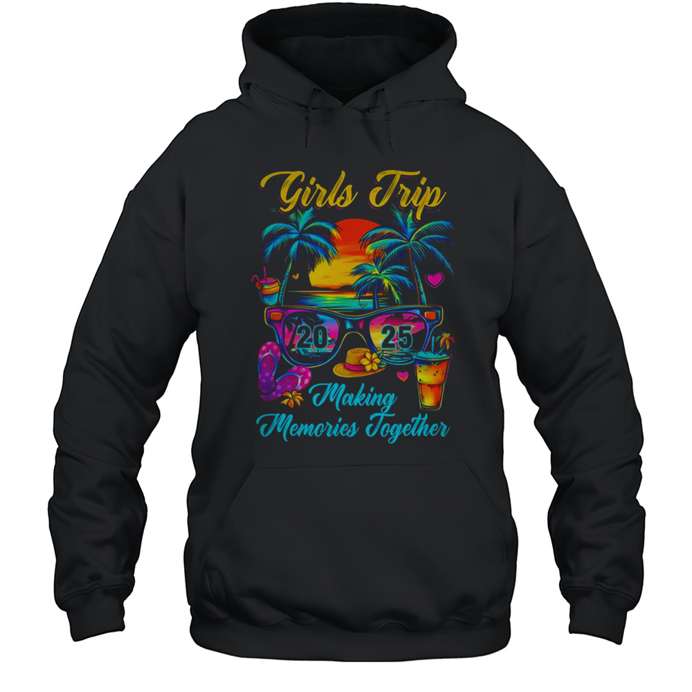 Girls Trip 2025 Making Memories Matching Vacation 2025 Shirt Unisex Hoodie