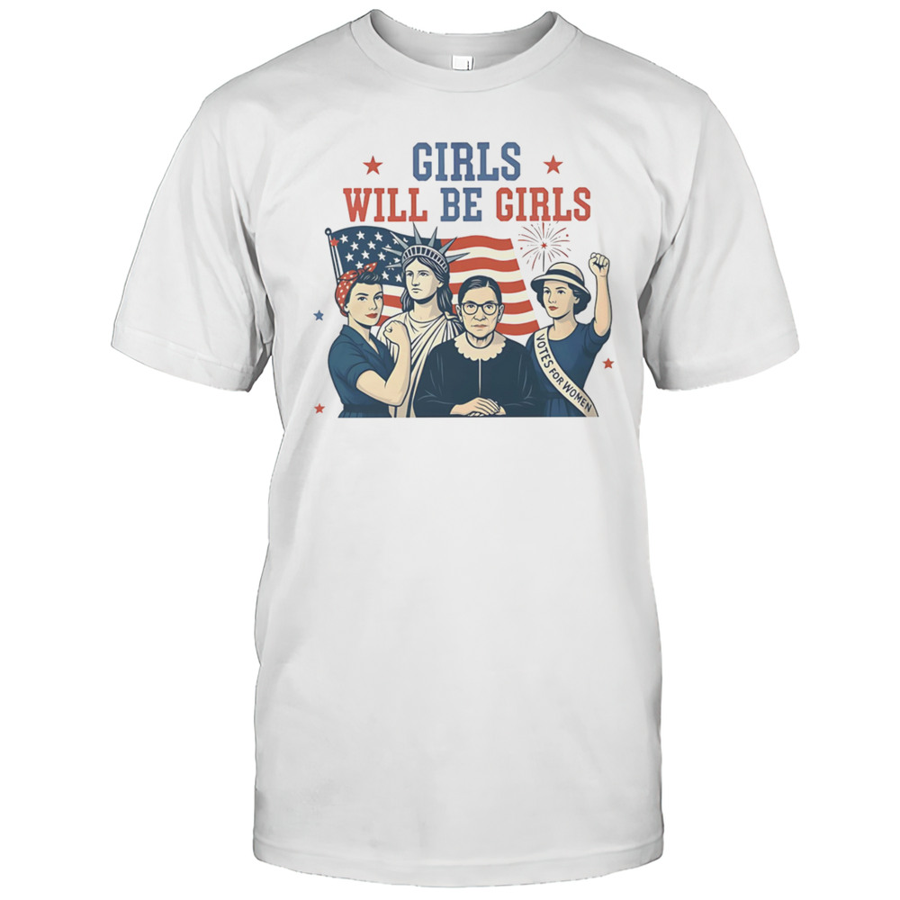 Girls Will Be Girls Feminism USA Independence Shirt