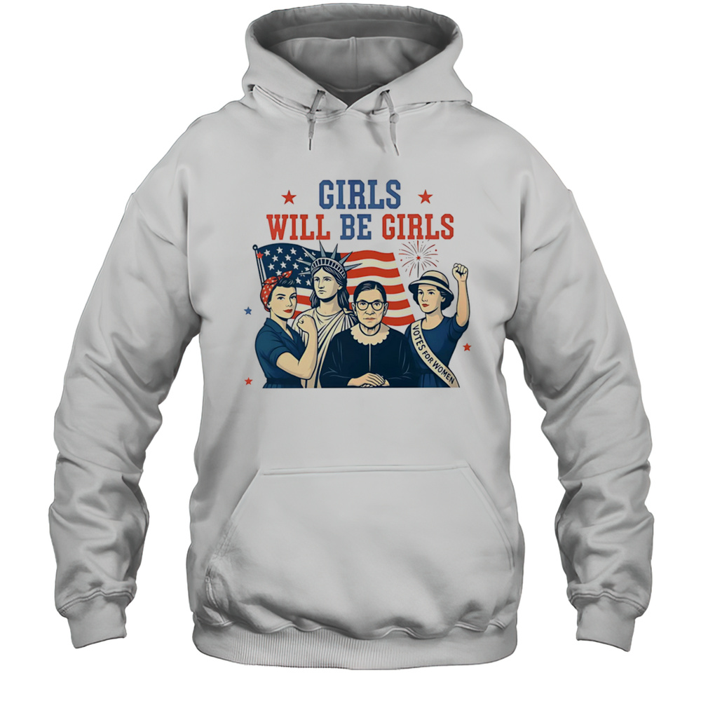 Girls Will Be Girls Feminism USA Independence Shirt Unisex Hoodie
