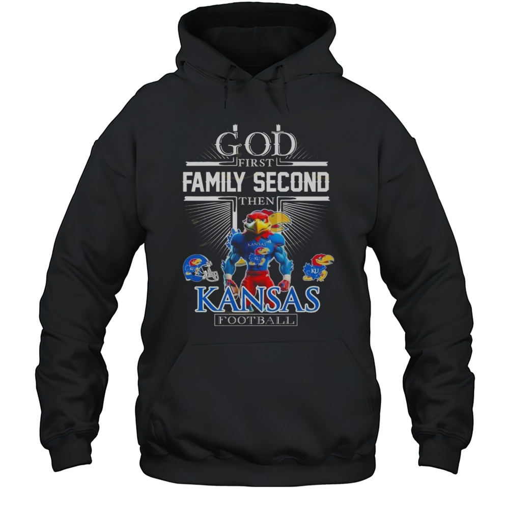 God First Family Second Then Kansas Jayhawks Football Mascot 2025 Shirt Unisex Hoodie