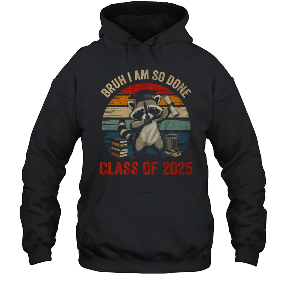 I Am So Done Class Of 2025 Graduate Funny Graduation Raccoon Shirt Unisex Hoodie