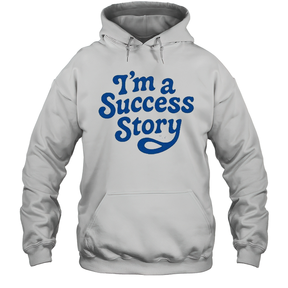 Im A Success Story T-Shirt Unisex Hoodie