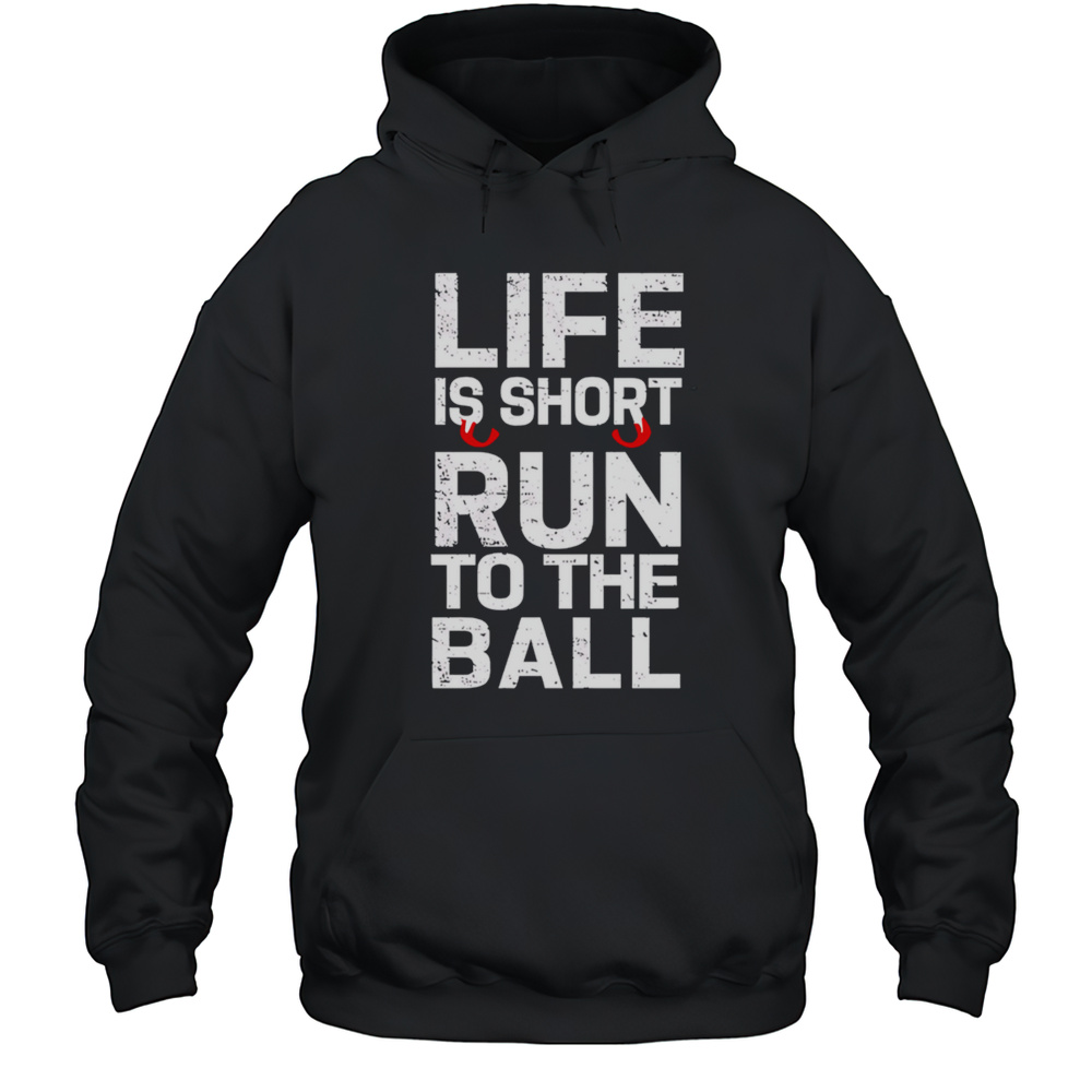 John Harbaugh Life Is Short Run To The Ball Shirt Unisex Hoodie