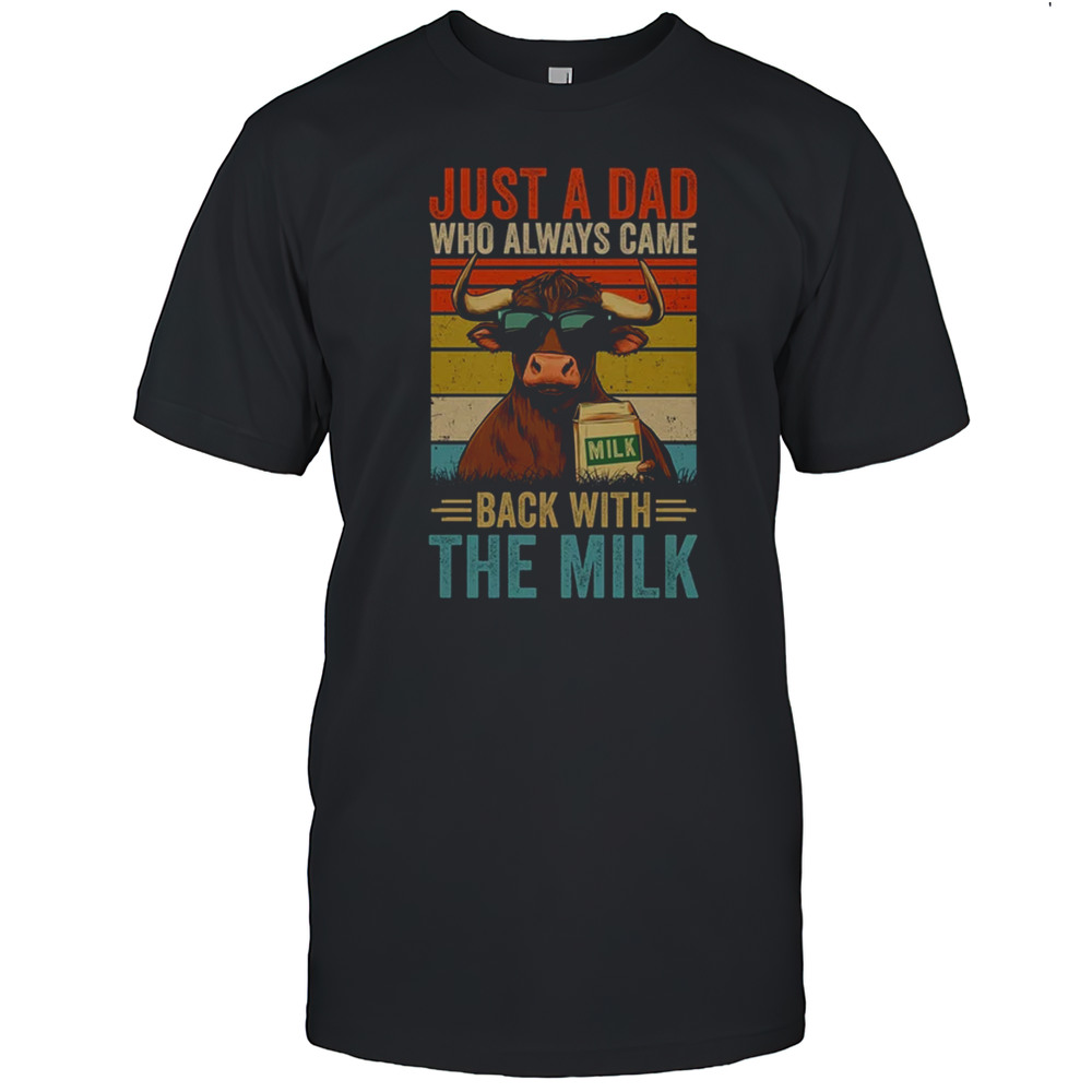 Just A Dad Who Always Came Back With The Milk Funny Dad Cow Shirt