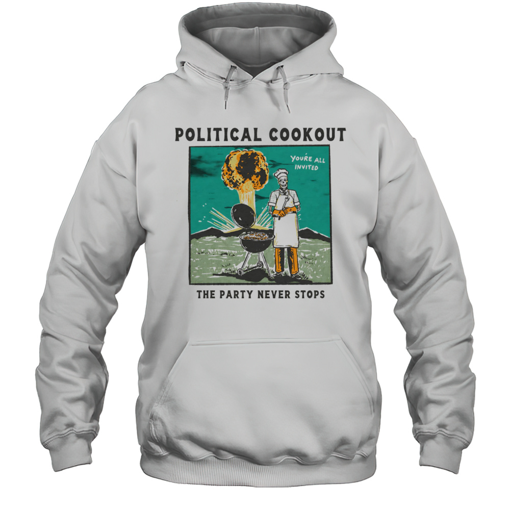 Political Cookout The Party Never Stops Shirt Unisex Hoodie