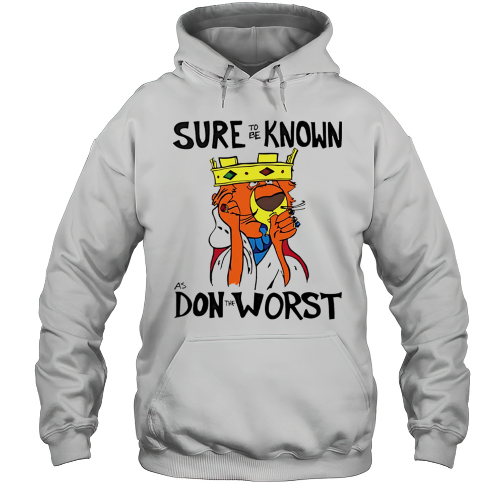 Prince John Robin Hood Sure To Be Know As Don The Worst Shirt Unisex Hoodie