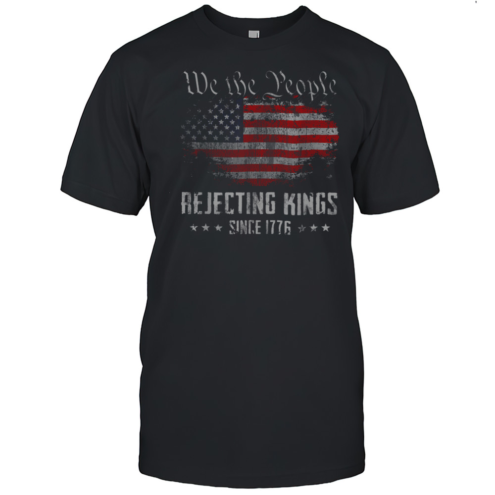Rejecting Kings Since 1776 Patriotic USA Flag 4th Of July T Shirt