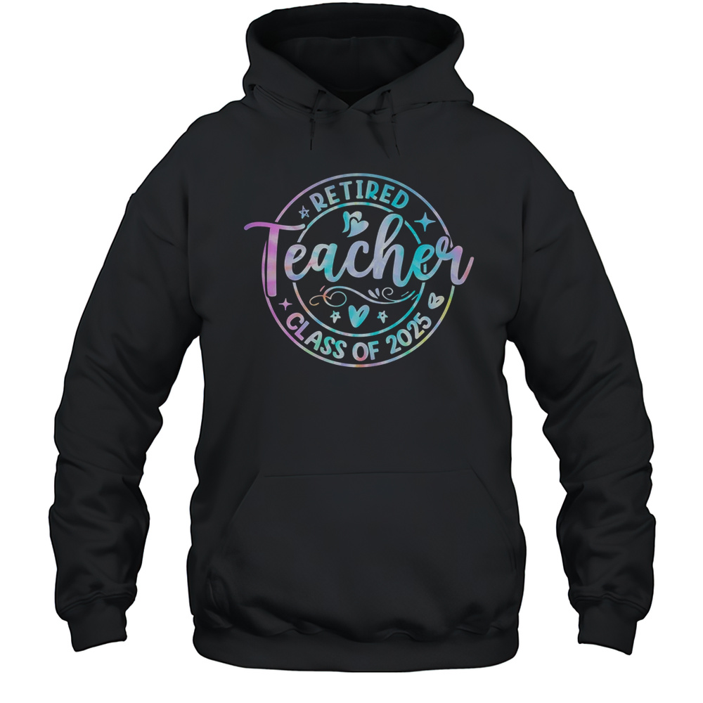 Retired Teacher Class Of 2025 Tie Dye Retirement School Shirt Unisex Hoodie