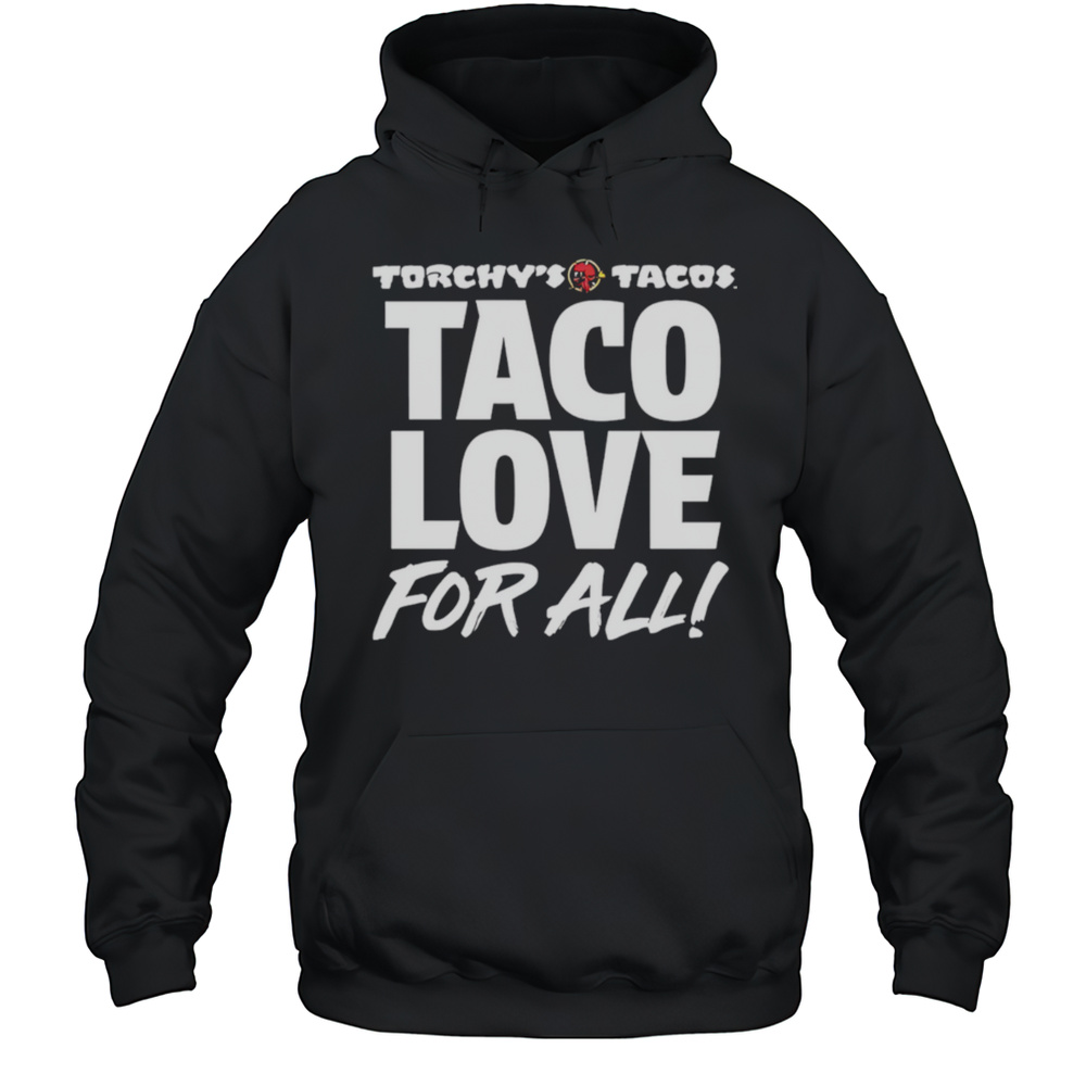 Torchys Tacos Taco Love For All Shirt Unisex Hoodie