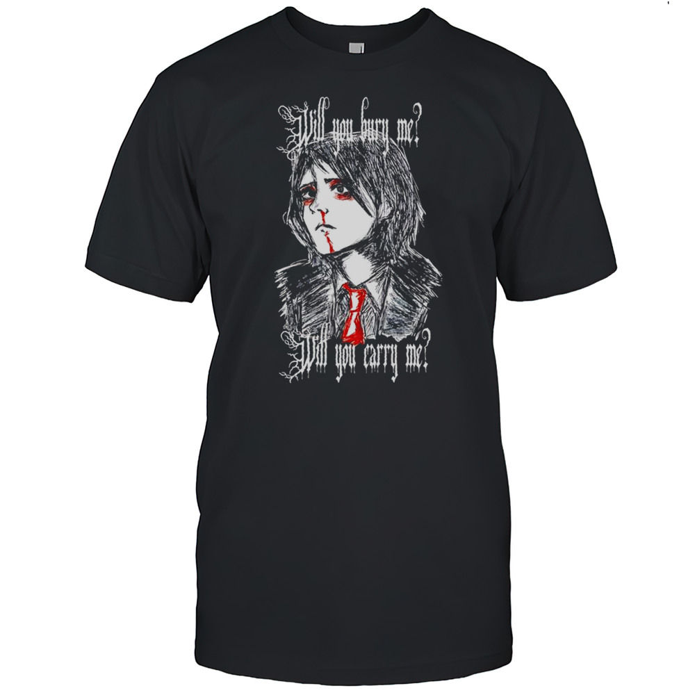 Will You Bury Me T-Shirt