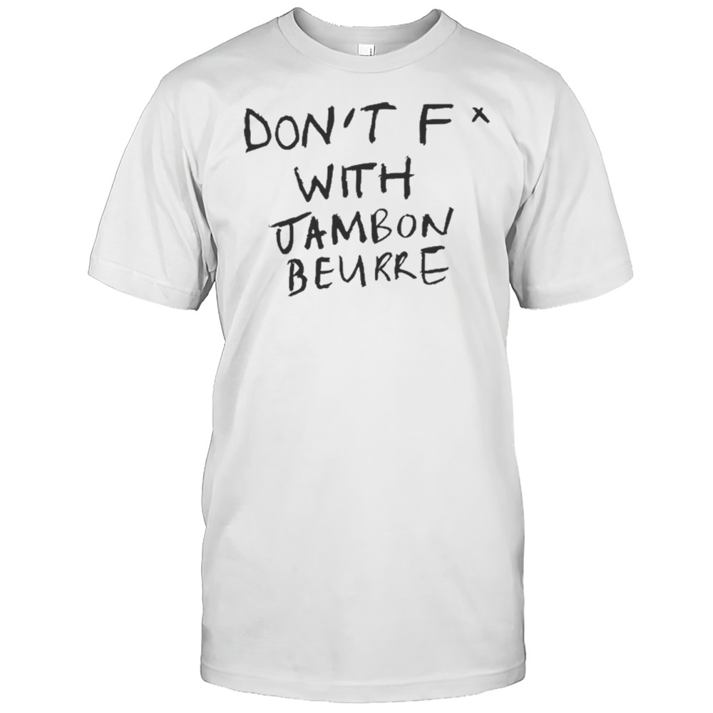 Dont Fuck With Jambon Beurre T-shirt