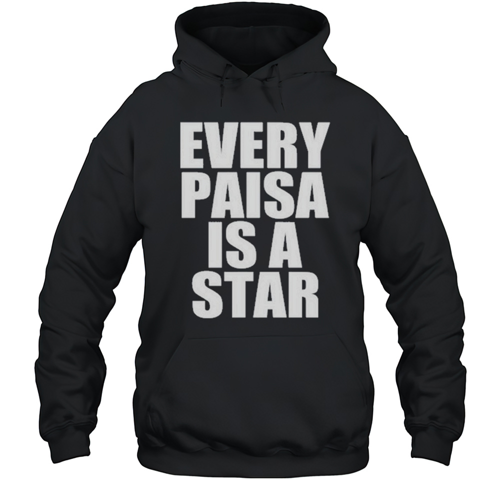 Every Paisa Is A Star T-Shirt Unisex Hoodie