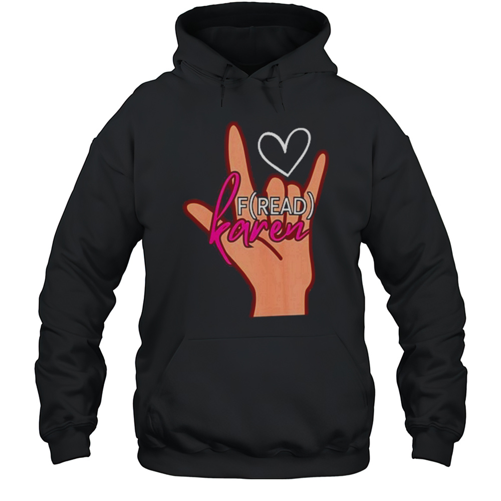 Fread Karen T-Shirt Unisex Hoodie