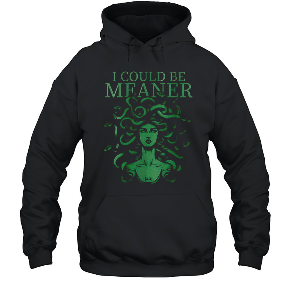 I Could Be Meaner Medusa T-Shirt Unisex Hoodie