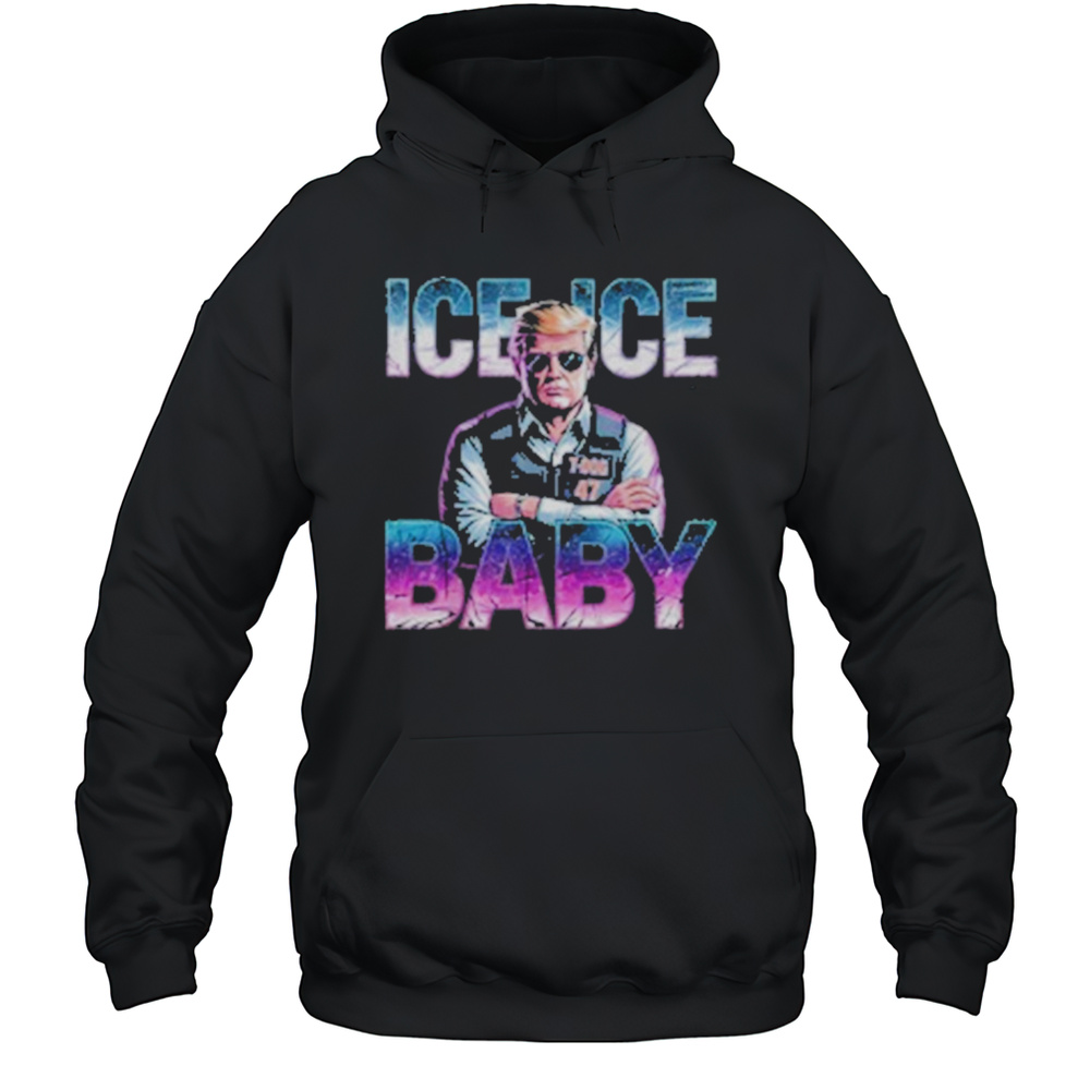 Ice Ice Baby Funny Trump T-Shirt Unisex Hoodie